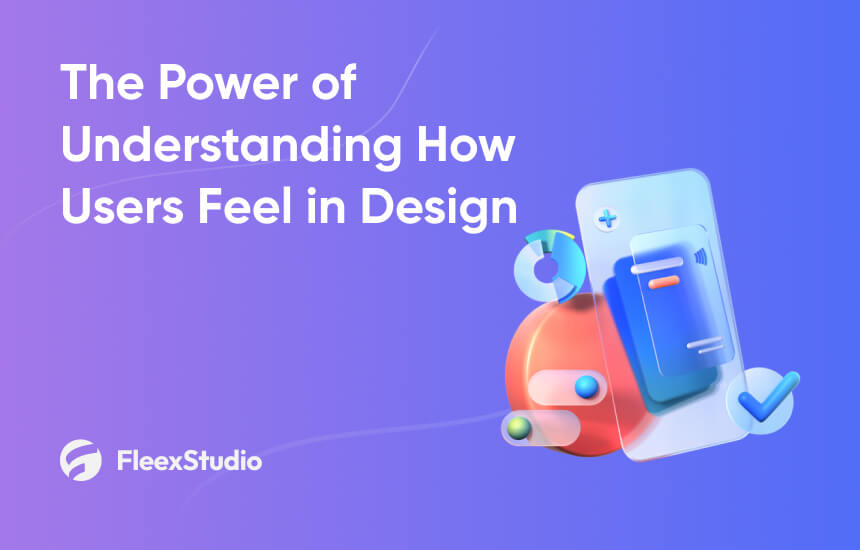 The Power of Understanding How Users Feel in Design.